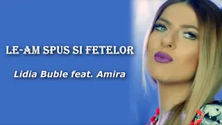 Lidia Buble feat. Amira - Le-am spus si fetelor (Versuri/Lyrics)