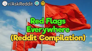 Red Flags Everywhere (Reddit Compilation)
