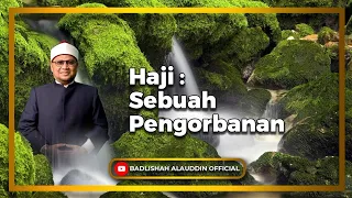 "Haji : Sebuah Pengorbanan” - Ustaz Dato' Badli Shah Alauddin