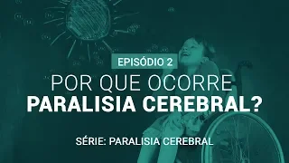 Porque ocorre Paralisia Cerebral? EP 02 (SÉRIE - PARALISIA CEREBRAL)