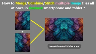 How to Merge/Combine/Stitch multiple Image files all at once in Android smartphone and tablet ?