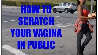 4 Ways To Scratch Your Lady Parts In Public