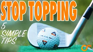 HOW TO STOP TOPPING THE GOLF BALL - 5 EASY TIPS IN UNDER 5 MINUTES