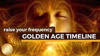 Golden Age Timeline Activation || 9Hz+99Hz+999Hz+9999Hz • State Of Abundance And Raising Vibration