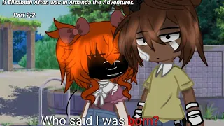 If Elizabeth Afton was in Amanda the  adventure || 2/2 || GC