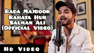 Bada Majboor Rahata Hun (Official Song) | Salman Ali | Iltija Hai Dil Ki Mujhse Dur Na Raho