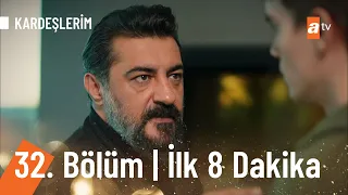 Kardeşlerim 32. Bölüm İlk 8 Dakika