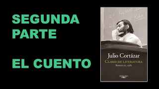 Clases de Literatura Julio Cortázar Segunda parte El cuento