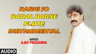 Official Song : Kabhi Jo Badal Barse - Flute | Ajay Prasanna | Full Audio | T-Series classics