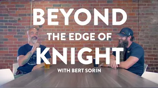 BEYOND THE EDGE OF KNIGHT | Bert Sorin of Sorinex | Episode 7