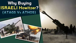 DRDO ATAGS Vs Israeli ATHOS | Why India Is Buying ATHOS Howitzer From Israel? ATHOS 2052 Howitzer