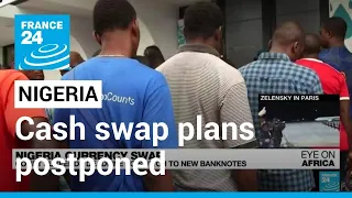 Nigeria drops plans for currency swap amid chaos and cash shortages • FRANCE 24 English