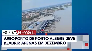 Aeroporto de Porto Alegre deve voltar a funcionar somente em dezembro | Bora Brasil