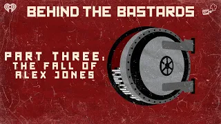 Part Three: The Fall of Alex Jones | BEHIND THE BASTARDS
