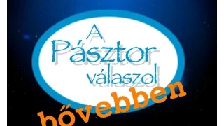 A Pásztor válaszol - bővebben | 2. évad, 1. rész