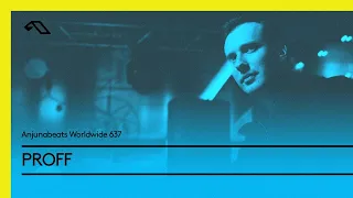 Anjunabeats Worldwide 637 with PROFF