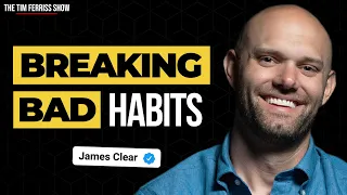 Atomic Habits Author James Clear on How to Break Bad Habits | The Tim Ferriss Show