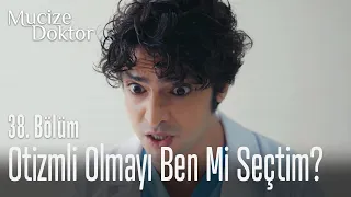 Otizmli olmayı ben mi seçtim? - Mucize Doktor 38. Bölüm