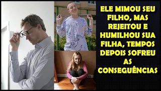 ELE MIMOU SEU FILHO, MAS REJEITOU E HUMILHOU SUA FILHA, TEMPOS DEPOIS SOFREU AS CONSEGUÊNCIAS