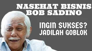 NASEHAT BISNIS DARI BOB SADINO