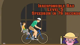 Happy Wheels Irresponsible Dad Level 5 Speedrun in 76 seconds.