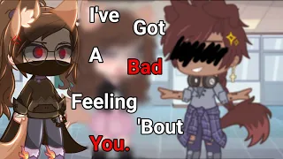 // 😒 I Got a Bad Feeling 'Bout You. 💢  Gacha Trend / Meme || NOT OG