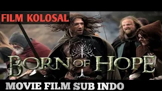 FILM KOLOSAL TERBAIK  SUB INDO / BORN OF HOPE