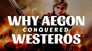 Game of Thrones/ASOIAF Theories | Mysteries, Myths and Motives | Why Aegon Conquered Westeros