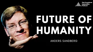 THE BIG QUESTIONS WITH ANDERS SANDBERG- FUTURE OF HUMANITY INSTITUTE