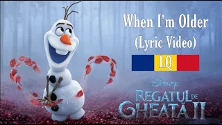 FROZEN 2019 | Regatul de Gheață 2 : When I'm Older - Versuri în Limba Română (LQ )