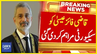 Justice Qazi Faez Isa Ko Security Farham Kar Di Gai  | Breaking News | Dawn News