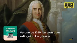 Acontece que no es poco | Verano de 1749: Un plan para extinguir a los gitanos