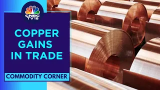 Copper Prices Firm Up As Dollar Declines From 2-month High | CNBC TV18