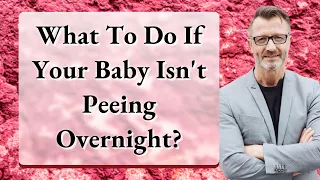 What To Do If Your Baby Isn't Peeing Overnight?