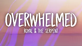 Royal & the Serpent - Overwhelmed (Lyrics)