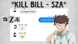 Kill Bill - SZA || haikyuu texts || czennie