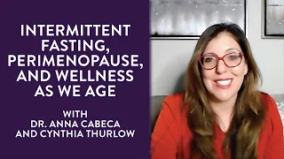 Intermittent Fasting, Perimenopause, & Wellness As We Age w/ Dr. Anna Cabeca & Cynthia Thurlow Ep.56