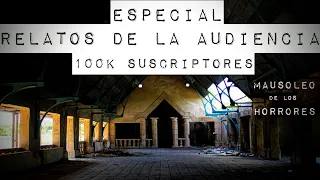 RELATOS DE TERROR DE LA AUDIENCIA | ESPECIAL EXTENSIBLE 100 MIL SUSCRIPTORES  | HISTORIAS DE TERROR