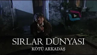 Sırlar Dünyası - KÖTÜ ARKADAŞ