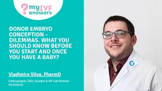 Donor embryo conception - dilemmas  What you should know before you start and once you have a baby?