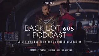 Spider-Man Far From Home Spoiler Discussion - Back Lot 605 Podcast