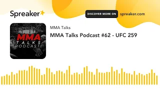 MMA Talks Podcast #62 - UFC 259