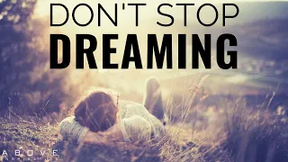 DON’T STOP DREAMING | Let Go Of The Past & Step Into The Future - Inspirational & Motivational Video