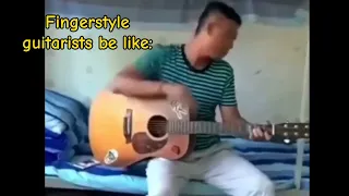 Fingerstyle guitarists be like: