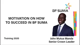 Motivation on How to Succeed in BF Suma by John Mutua Manda-Senior Crown Leader