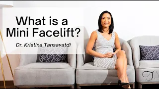 Dr. Kristina Tansavatdi | What is a Mini Facelift?