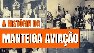 A HISTÓRIA COMPLETA DA MARCA AVIAÇÃO | A MANTEIGA MAIS TRADICIONAL DO BRASIL