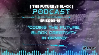 TFIB Podcast Ep.19 | Coding the Future: Black Creativity in Gaming