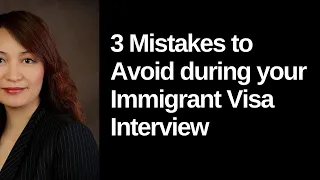 3 MISTAKES TO AVOID DURING YOUR IMMIGRANT VISA INTERVIEW