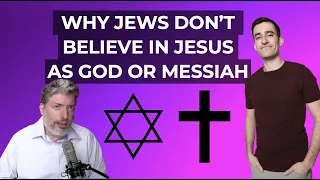 Why Jews Don't Believe in Jesus as God or Messiah